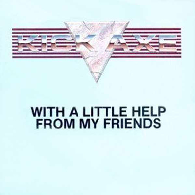 Kick Axe/With A Little Help From My Friends (Single). ©Pasha Records